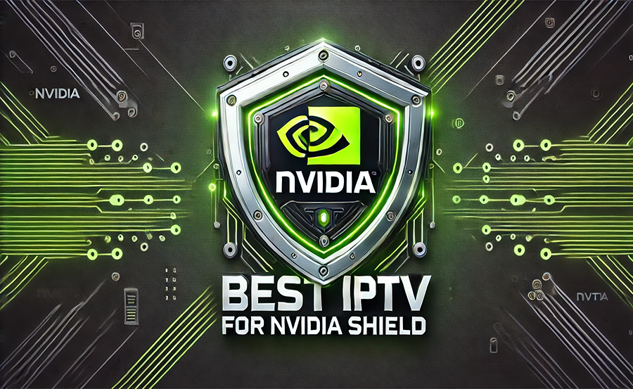 Top IPTV Providers for Nvidia Shield Users